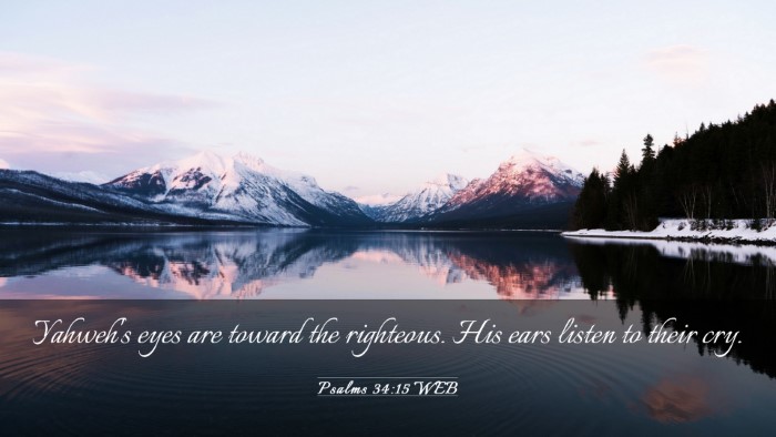 Picture 03 - Psalms 34:15 WEB Desktop Wallpaper - Yahweh's eyes are toward the righteous. His ears - Desktop Bible Verse Wallpaper