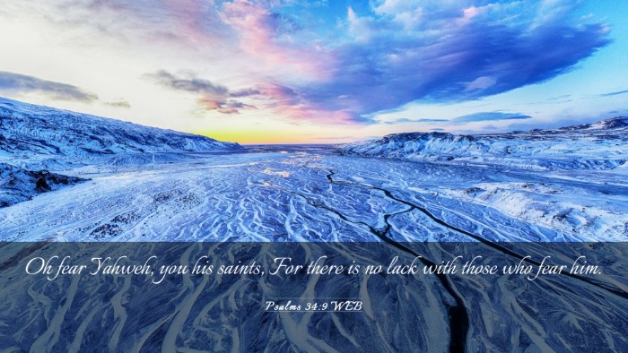 Picture 03 - Psalms 34:9 WEB Desktop Wallpaper - Oh fear Yahweh, you his saints, For there is no - Desktop Bible Verse Wallpaper
