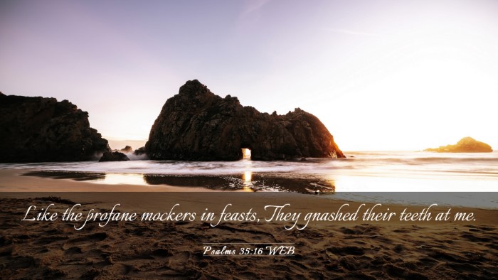 Picture 03 - Psalms 35:16 WEB Desktop Wallpaper - Like the profane mockers in feasts, They gnashed - Desktop Bible Verse Wallpaper
