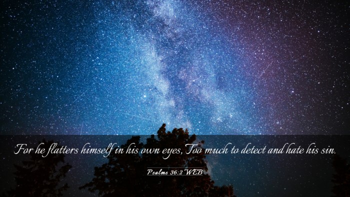Picture 03 - Psalms 36:2 WEB Desktop Wallpaper - For he flatters himself in his own eyes, Too much - Desktop Bible Verse Wallpaper
