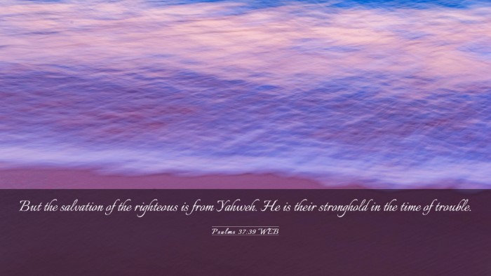 Picture 03 - Psalms 37:39 WEB Desktop Wallpaper - But the salvation of the righteous is from - Desktop Bible Verse Wallpaper