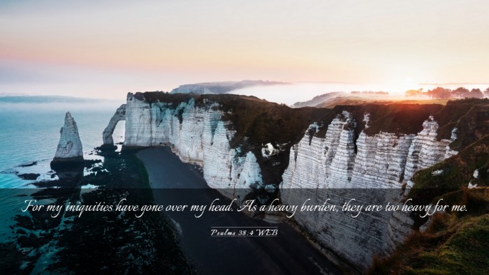Picture 03 - Psalms 38:4 WEB Desktop Wallpaper - For my iniquities have gone over my head. As a - Desktop Bible Verse Wallpaper
