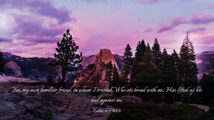 Picture 03 - Psalms 41:9 WEB Desktop Wallpaper - Yes, my own familiar friend, in whom I trusted, - Desktop Bible Verse Wallpaper