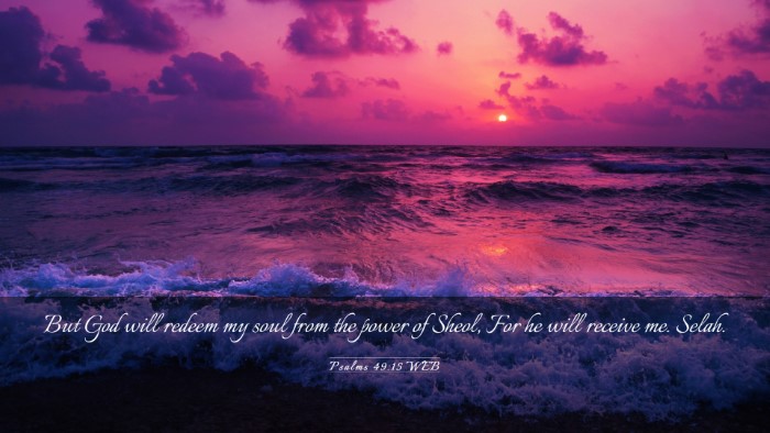 Picture 03 - Psalms 49:15 WEB Desktop Wallpaper - But God will redeem my soul from the power of - Desktop Bible Verse Wallpaper