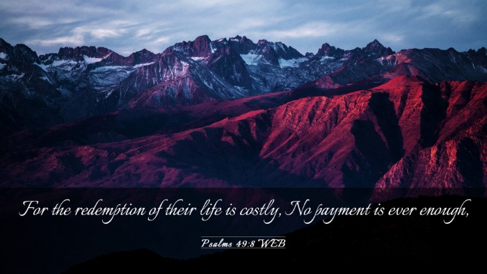 Picture 03 - Psalms 49:8 WEB Desktop Wallpaper - For the redemption of their life is costly, No - Desktop Bible Verse Wallpaper