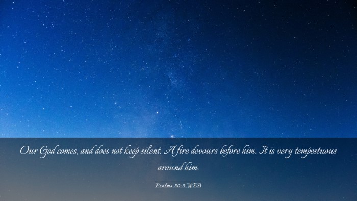 Picture 03 - Psalms 50:3 WEB Desktop Wallpaper - Our God comes, and does not keep silent. A fire - Desktop Bible Verse Wallpaper