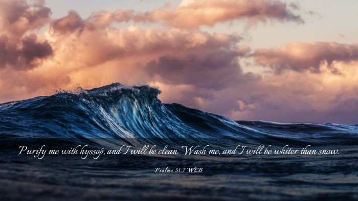 Picture 03 - Psalms 51:7 WEB Desktop Wallpaper - Purify me with hyssop, and I will be clean. Wash - Desktop Bible Verse Wallpaper