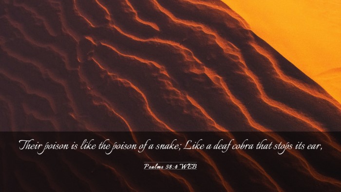 Picture 03 - Psalms 58:4 WEB Desktop Wallpaper - Their poison is like the poison of a snake; Like - Desktop Bible Verse Wallpaper