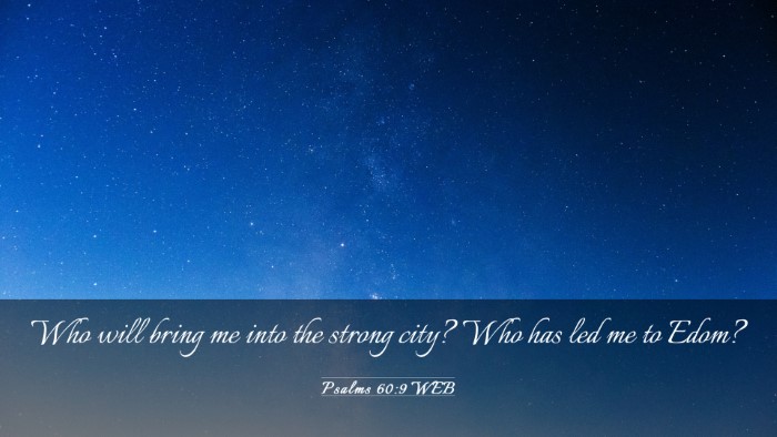 Picture 03 - Psalms 60:9 WEB Desktop Wallpaper - Who will bring me into the strong city? Who has - Desktop Bible Verse Wallpaper