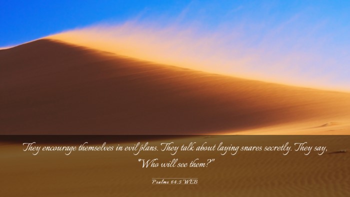 Picture 03 - Psalms 64:5 WEB Desktop Wallpaper - They encourage themselves in evil plans. They - Desktop Bible Verse Wallpaper