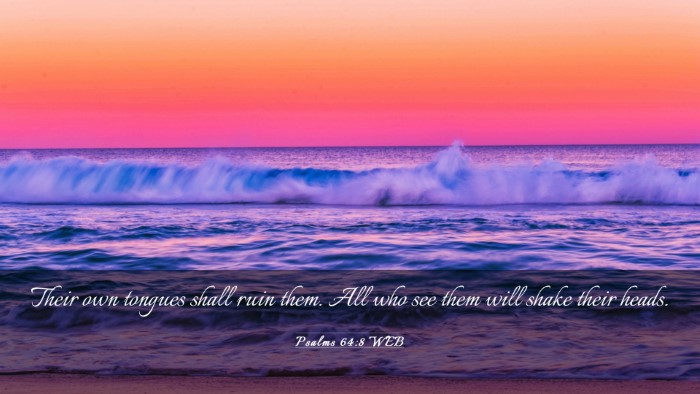 Picture 03 - Psalms 64:8 WEB Desktop Wallpaper - Their own tongues shall ruin them. All who see - Desktop Bible Verse Wallpaper