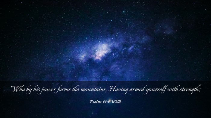Picture 03 - Psalms 65:6 WEB Desktop Wallpaper - Who by his power forms the mountains, Having - Desktop Bible Verse Wallpaper