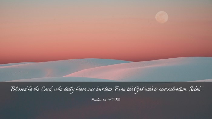 Picture 03 - Psalms 68:19 WEB Desktop Wallpaper - Blessed be the Lord, who daily bears our burdens, - Desktop Bible Verse Wallpaper