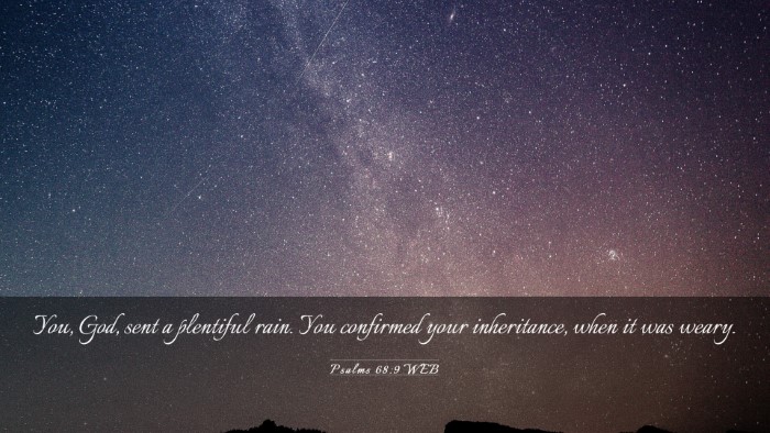 Picture 03 - Psalms 68:9 WEB Desktop Wallpaper - You, God, sent a plentiful rain. You confirmed - Desktop Bible Verse Wallpaper