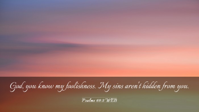 Picture 03 - Psalms 69:5 WEB Desktop Wallpaper - God, you know my foolishness. My sins aren't - Desktop Bible Verse Wallpaper