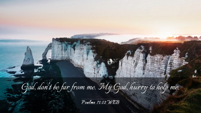 Picture 03 - Psalms 71:12 WEB Desktop Wallpaper - God, don't be far from me. My God, hurry to help - Desktop Bible Verse Wallpaper
