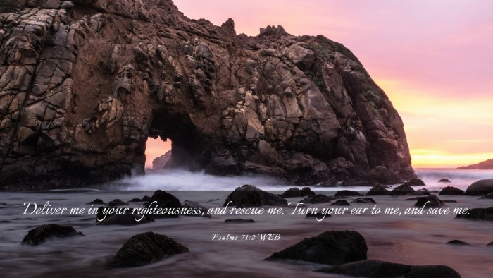 Picture 03 - Psalms 71:2 WEB Desktop Wallpaper - Deliver me in your righteousness, and rescue me. - Desktop Bible Verse Wallpaper