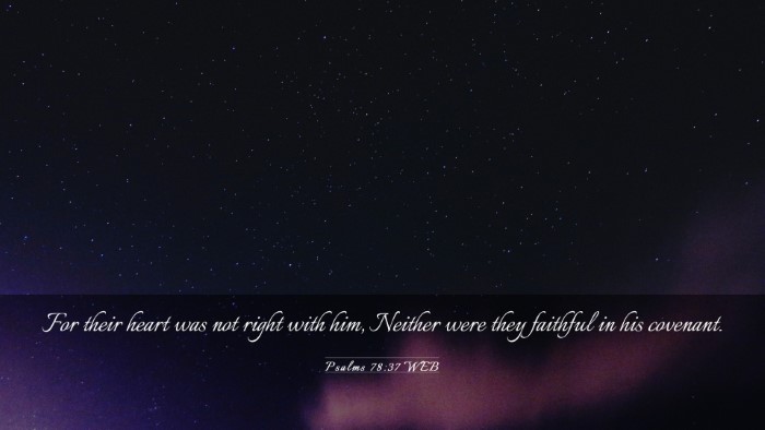 Picture 03 - Psalms 78:37 WEB Desktop Wallpaper - For their heart was not right with him, Neither - Desktop Bible Verse Wallpaper