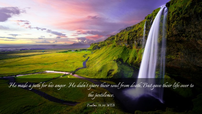 Picture 03 - Psalms 78:50 WEB Desktop Wallpaper - He made a path for his anger. He didn't spare - Desktop Bible Verse Wallpaper
