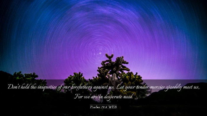 Picture 03 - Psalms 79:8 WEB Desktop Wallpaper - Don't hold the iniquities of our forefathers - Desktop Bible Verse Wallpaper