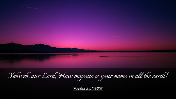 Picture 03 - Psalms 8:9 WEB Desktop Wallpaper - Yahweh, our Lord, How majestic is your name in - Desktop Bible Verse Wallpaper