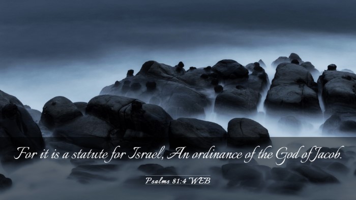 Picture 03 - Psalms 81:4 WEB Desktop Wallpaper - For it is a statute for Israel, An ordinance of - Desktop Bible Verse Wallpaper
