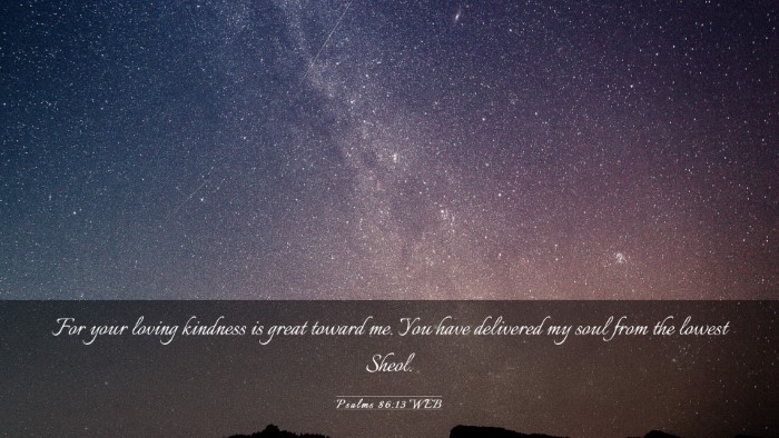 Picture 03 - Psalms 86:13 WEB Desktop Wallpaper - For your loving kindness is great toward me. You - Desktop Bible Verse Wallpaper