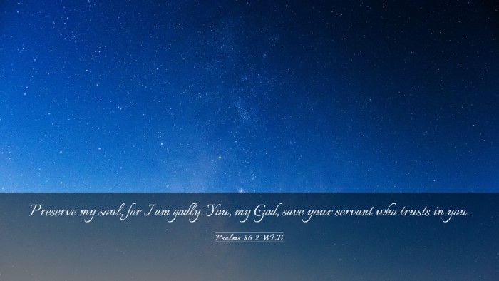 Picture 03 - Psalms 86:2 WEB Desktop Wallpaper - Preserve my soul, for I am godly. You, my God, - Desktop Bible Verse Wallpaper