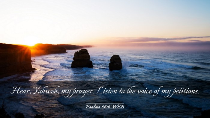 Picture 03 - Psalms 86:6 WEB Desktop Wallpaper - Hear, Yahweh, my prayer. Listen to the voice of - Desktop Bible Verse Wallpaper