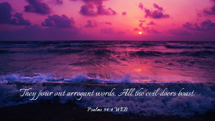 Picture 03 - Psalms 94:4 WEB Desktop Wallpaper - They pour out arrogant words. All the evil-doers - Desktop Bible Verse Wallpaper