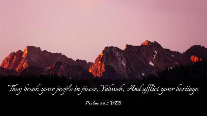 Picture 03 - Psalms 94:5 WEB Desktop Wallpaper - They break your people in pieces, Yahweh, And - Desktop Bible Verse Wallpaper