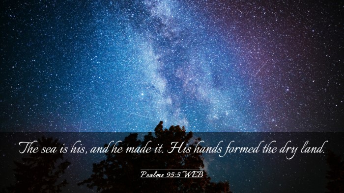 Picture 03 - Psalms 95:5 WEB Desktop Wallpaper - The sea is his, and he made it. His hands formed - Desktop Bible Verse Wallpaper