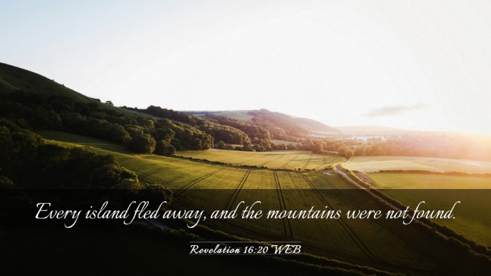Picture 03 - Revelation 16:20 WEB Desktop Wallpaper - Every island fled away, and the mountains were - Desktop Bible Verse Wallpaper
