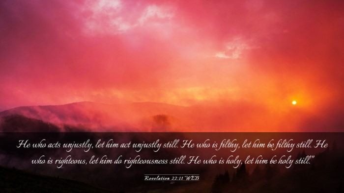 Picture 03 - Revelation 22:11 WEB Desktop Wallpaper - He who acts unjustly, let him act unjustly still. - Desktop Bible Verse Wallpaper