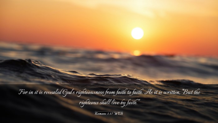 Picture 03 - Romans 1:17 WEB Desktop Wallpaper - For in it is revealed God's righteousness from - Desktop Bible Verse Wallpaper