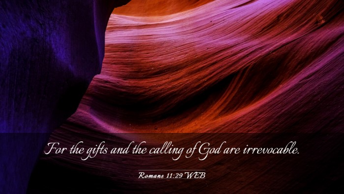 Picture 03 - Romans 11:29 WEB Desktop Wallpaper - For the gifts and the calling of God are - Desktop Bible Verse Wallpaper