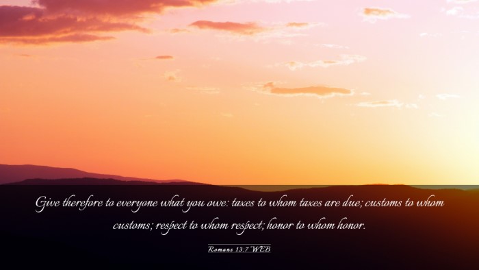 Picture 03 - Romans 13:7 WEB Desktop Wallpaper - Give therefore to everyone what you owe: taxes to - Desktop Bible Verse Wallpaper