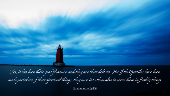 Picture 03 - Romans 15:27 WEB Desktop Wallpaper - Yes, it has been their good pleasure, and they - Desktop Bible Verse Wallpaper