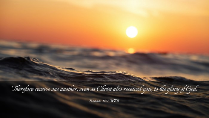 Picture 03 - Romans 15:7 WEB Desktop Wallpaper - Therefore receive one another, even as Christ - Desktop Bible Verse Wallpaper