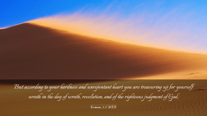 Picture 03 - Romans 2:5 WEB Desktop Wallpaper - But according to your hardness and unrepentant - Desktop Bible Verse Wallpaper