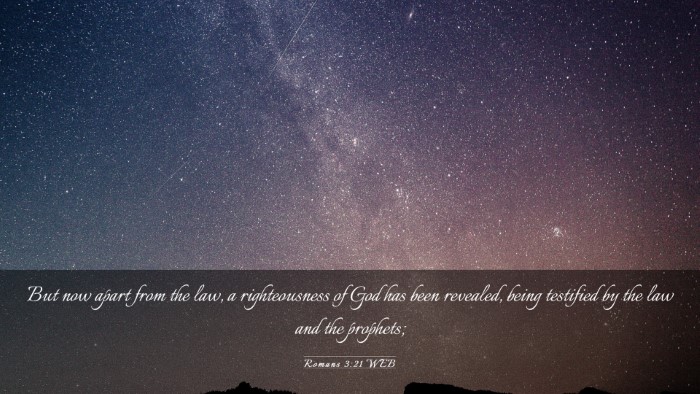 Picture 03 - Romans 3:21 WEB Desktop Wallpaper - But now apart from the law, a righteousness of - Desktop Bible Verse Wallpaper