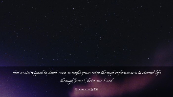 Picture 03 - Romans 5:21 WEB Desktop Wallpaper - that as sin reigned in death, even so might grace - Desktop Bible Verse Wallpaper