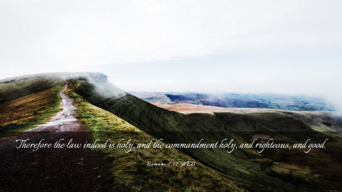 Picture 03 - Romans 7:12 WEB Desktop Wallpaper - Therefore the law indeed is holy, and the - Desktop Bible Verse Wallpaper