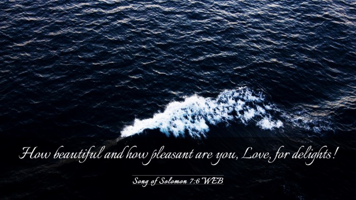 Picture 03 - Song of Solomon 7:6 WEB Desktop Wallpaper - How beautiful and how pleasant are you, Love, for - Desktop Bible Verse Wallpaper