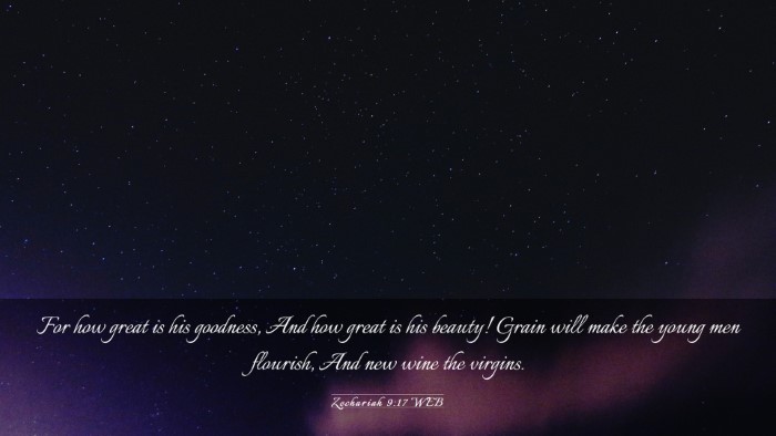 Picture 03 - Zechariah 9:17 WEB Desktop Wallpaper - For how great is his goodness, And how great is - Desktop Bible Verse Wallpaper