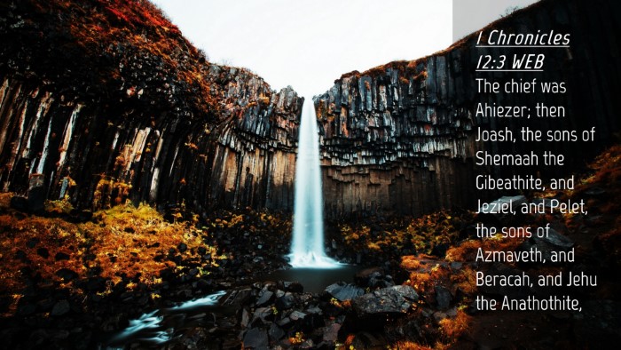 Picture 04 - 1 Chronicles 12:3 WEB Desktop Wallpaper - The chief was Ahiezer; then Joash, the sons of - Desktop Bible Verse Wallpaper