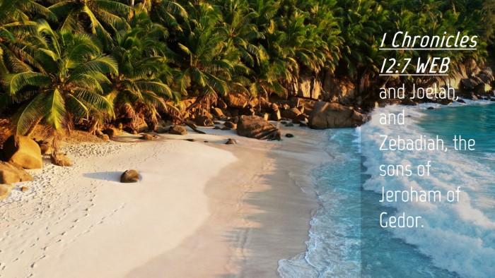 Picture 04 - 1 Chronicles 12:7 WEB Desktop Wallpaper - and Joelah, and Zebadiah, the sons of Jeroham of - Desktop Bible Verse Wallpaper