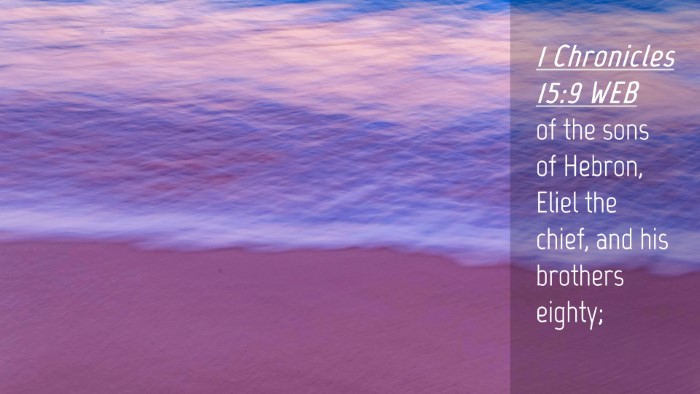 Picture 04 - 1 Chronicles 15:9 WEB Desktop Wallpaper - of the sons of Hebron, Eliel the chief, and his - Desktop Bible Verse Wallpaper