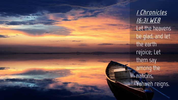 Picture 04 - 1 Chronicles 16:31 WEB Desktop Wallpaper - Let the heavens be glad, and let the earth - Desktop Bible Verse Wallpaper