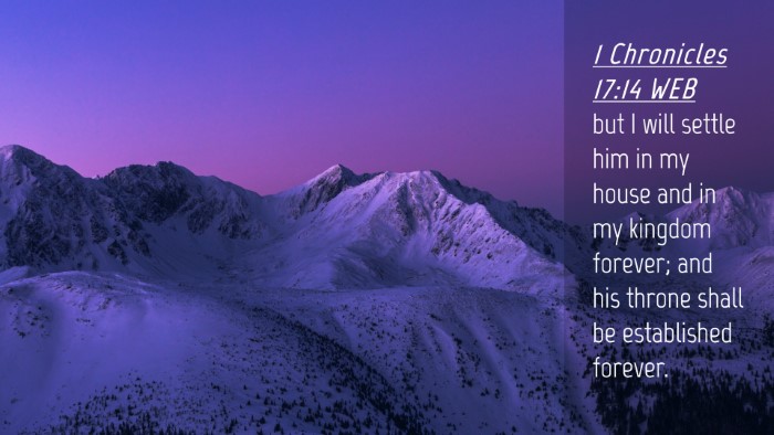 Picture 04 - 1 Chronicles 17:14 WEB Desktop Wallpaper - but I will settle him in my house and in my - Desktop Bible Verse Wallpaper